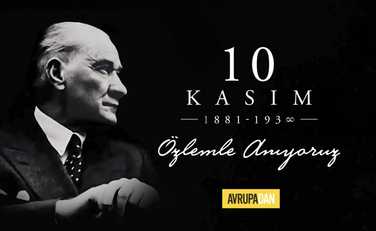 10 Kasım - Özlemle Anıyoruz